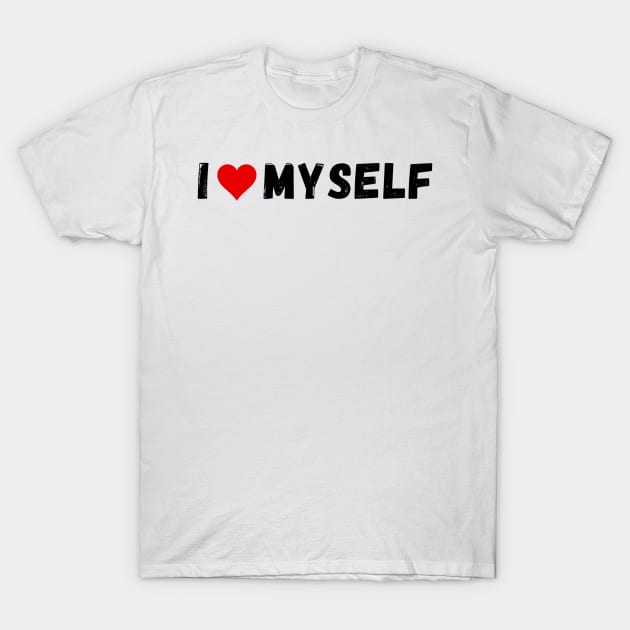 I love myself - I heart myself T-Shirt by Perryfranken